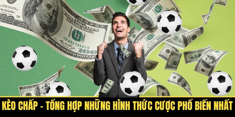 Kèo Chấp Tổng Hợp Những Hình Thức Cược Phổ Biến Nhất