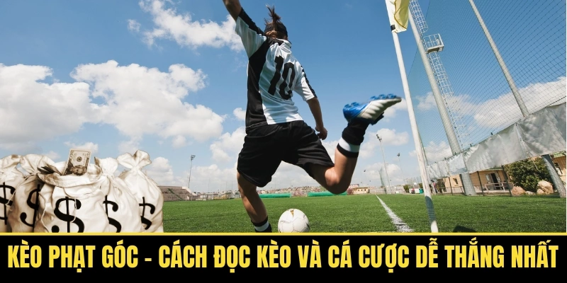 Kèo Phạt Góc Cách Đọc Kèo Và Cá Cược Dễ Thắng Nhất