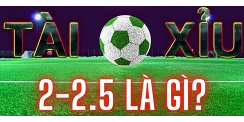 Kèo Tài Xỉu 2.25